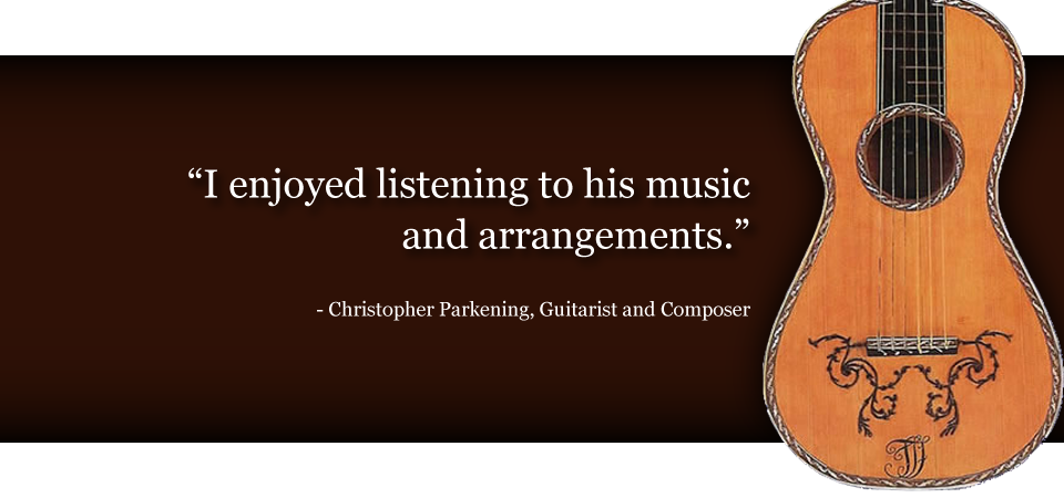 I enjoyed listening to his music and arrangements. - Christopher Parkening, Guitarist and Composer